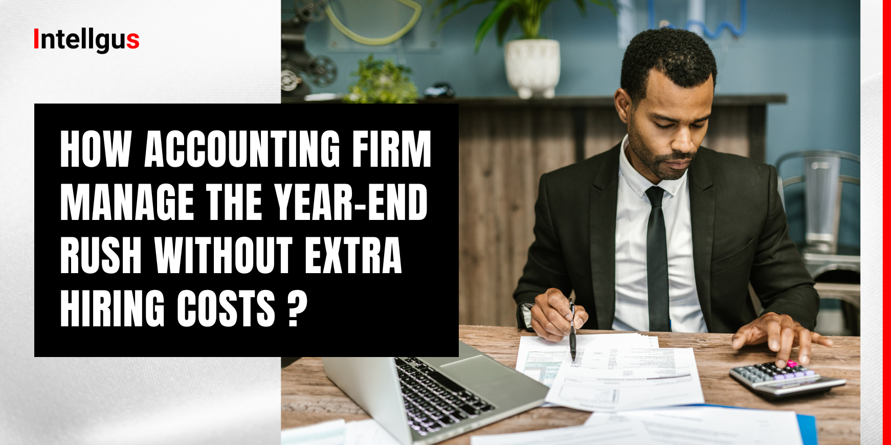 How Outsourcing Can Help Your Accounting Firm Manage the Year-End Rush Without Extra Hiring Costs