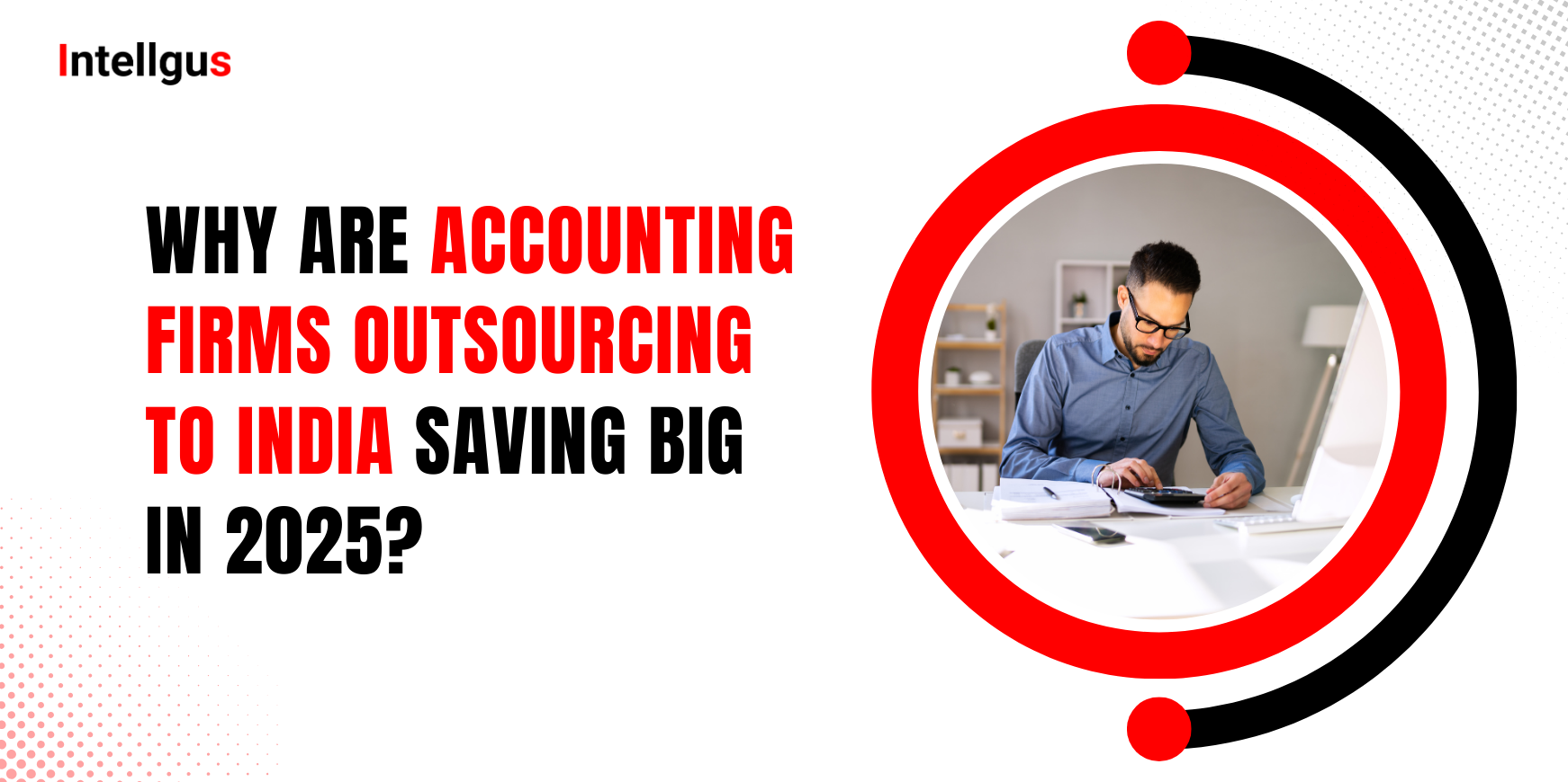 Why Are US Accounting Firms Outsourcing to India Saving Big in 2025?